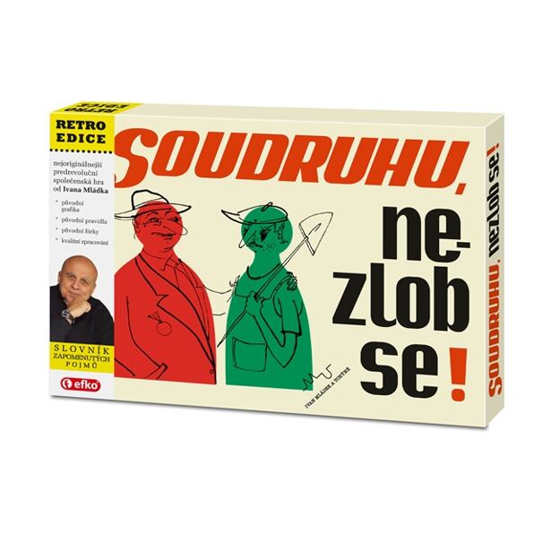 Efko Soudruhu, Nezlob se!
